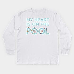 My heart is on the pool - Swimming Quotes Kids Long Sleeve T-Shirt